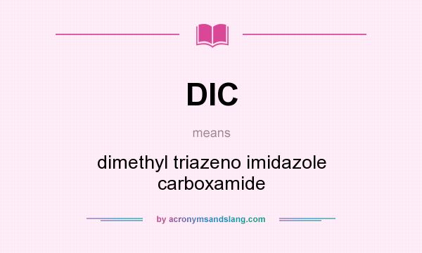 What does DIC mean? It stands for dimethyl triazeno imidazole carboxamide