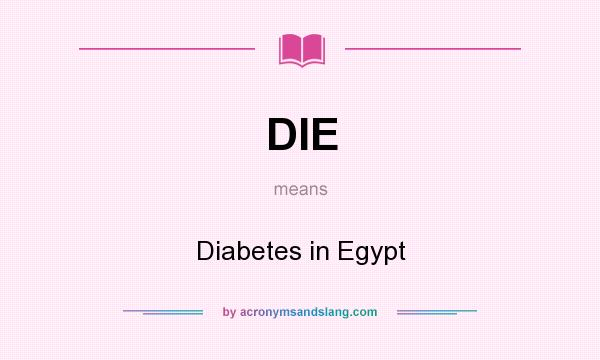 What does DIE mean? It stands for Diabetes in Egypt