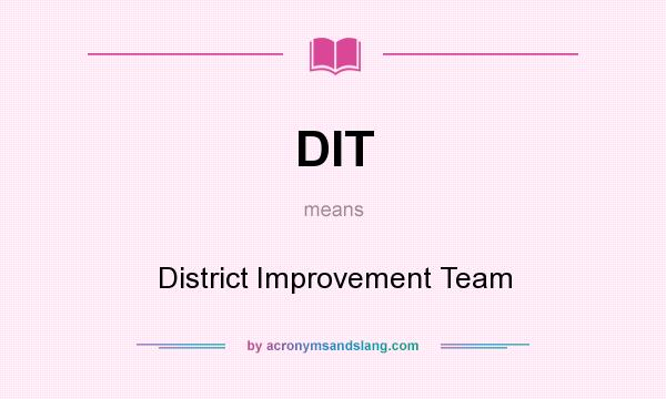 What does DIT mean? It stands for District Improvement Team