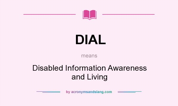 What does DIAL mean? It stands for Disabled Information Awareness and Living