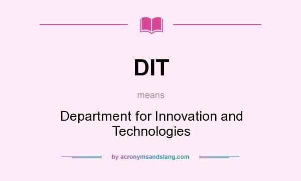 What does DIT mean? It stands for Department for Innovation and Technologies