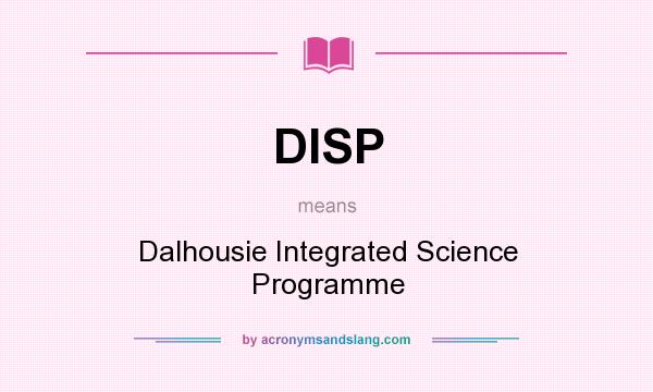 What does DISP mean? It stands for Dalhousie Integrated Science Programme