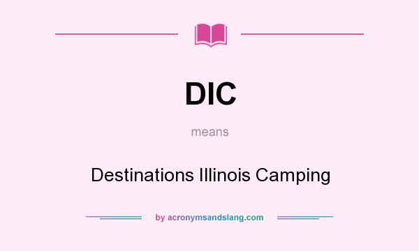 What does DIC mean? It stands for Destinations Illinois Camping