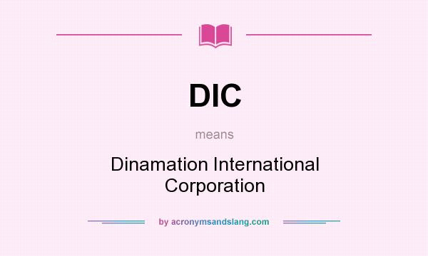 What does DIC mean? It stands for Dinamation International Corporation