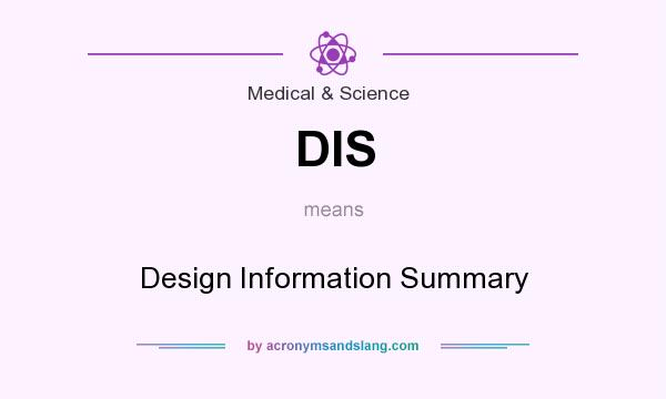 What does DIS mean? It stands for Design Information Summary
