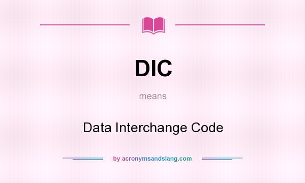 What does DIC mean? It stands for Data Interchange Code