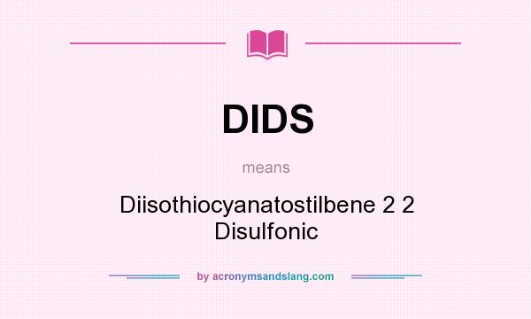 What does DIDS mean? It stands for Diisothiocyanatostilbene 2 2 Disulfonic
