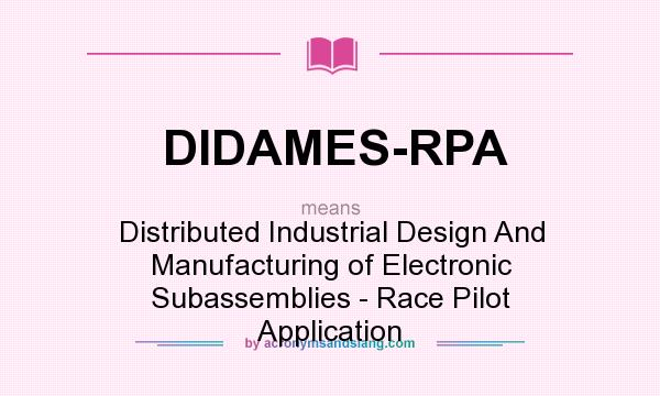 What does DIDAMES-RPA mean? It stands for Distributed Industrial Design And Manufacturing of Electronic Subassemblies - Race Pilot Application