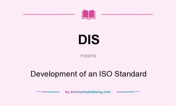 What does DIS mean? It stands for Development of an ISO Standard