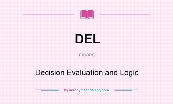 What does DEL mean? It stands for Decision Evaluation and Logic