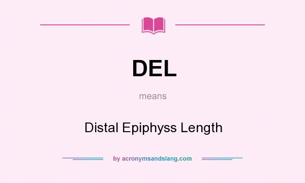 What does DEL mean? It stands for Distal Epiphyss Length