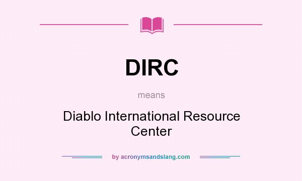 What does DIRC mean? It stands for Diablo International Resource Center