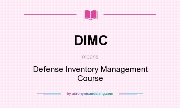 What does DIMC mean? It stands for Defense Inventory Management Course