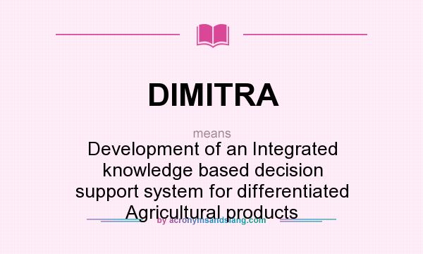 What does DIMITRA mean? It stands for Development of an Integrated knowledge based decision support system for differentiated Agricultural products
