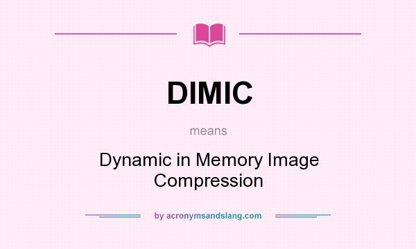 What does DIMIC mean? It stands for Dynamic in Memory Image Compression