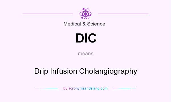 What does DIC mean? It stands for Drip Infusion Cholangiography