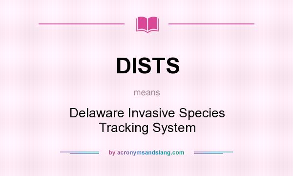What does DISTS mean? It stands for Delaware Invasive Species Tracking System
