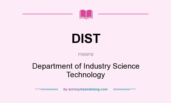 What does DIST mean? It stands for Department of Industry Science Technology