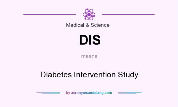 What does DIS mean? It stands for Diabetes Intervention Study