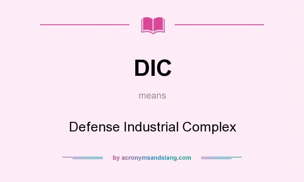 What does DIC mean? It stands for Defense Industrial Complex