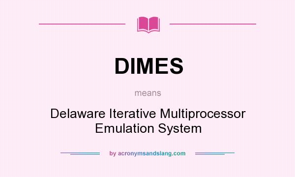 What does DIMES mean? It stands for Delaware Iterative Multiprocessor Emulation System
