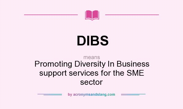 What does DIBS mean? It stands for Promoting Diversity In Business support services for the SME sector