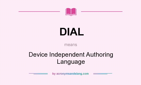 What does DIAL mean? It stands for Device Independent Authoring Language