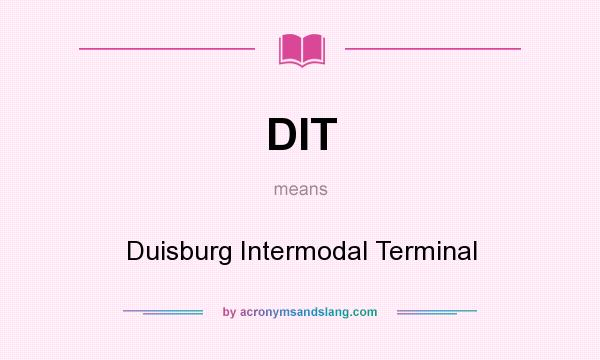 What does DIT mean? It stands for Duisburg Intermodal Terminal