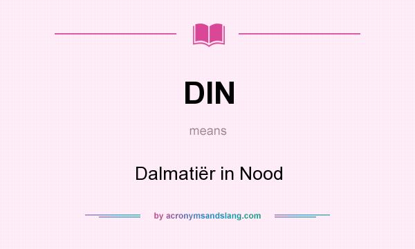 What does DIN mean? It stands for Dalmatiër in Nood