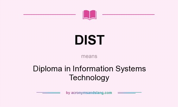 What does DIST mean? It stands for Diploma in Information Systems Technology