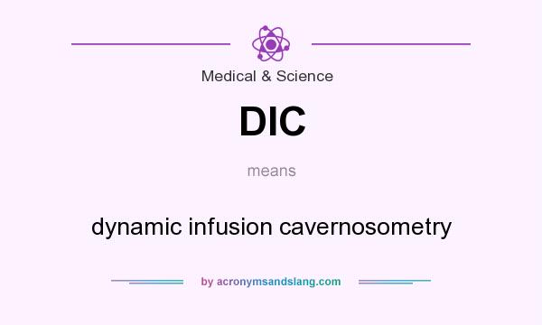 What does DIC mean? It stands for dynamic infusion cavernosometry