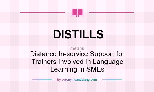 What does DISTILLS mean? It stands for Distance In-service Support for Trainers Involved in Language Learning in SMEs