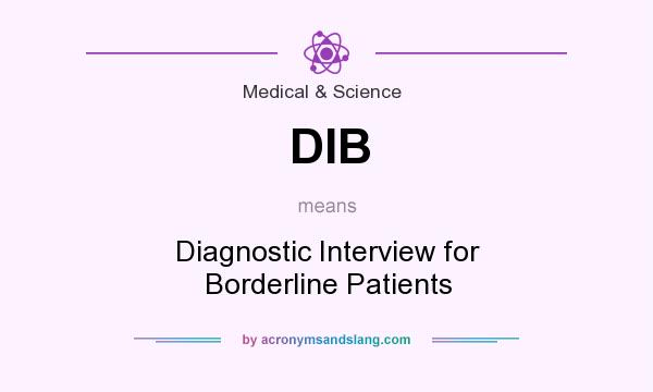 What does DIB mean? It stands for Diagnostic Interview for Borderline Patients