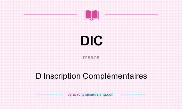 What does DIC mean? It stands for D Inscription Complémentaires