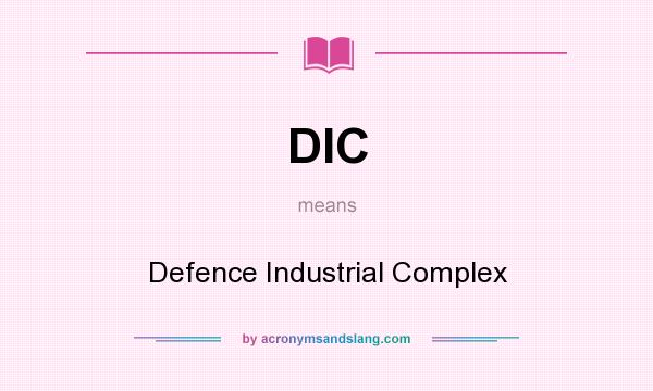 What does DIC mean? It stands for Defence Industrial Complex