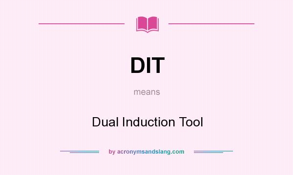 What does DIT mean? It stands for Dual Induction Tool