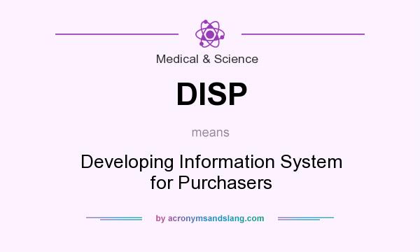 What does DISP mean? It stands for Developing Information System for Purchasers