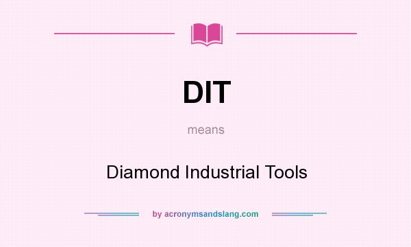 What does DIT mean? It stands for Diamond Industrial Tools