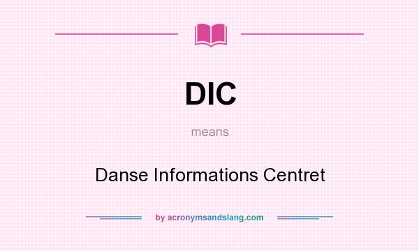 What does DIC mean? It stands for Danse Informations Centret