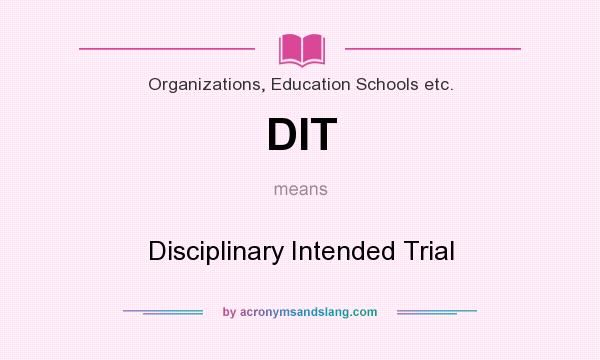 What does DIT mean? It stands for Disciplinary Intended Trial