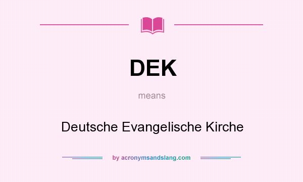 What does DEK mean? It stands for Deutsche Evangelische Kirche