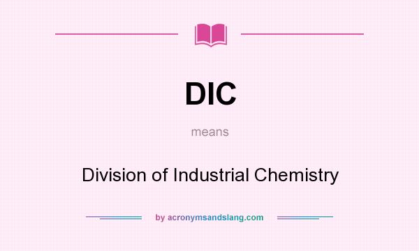 What does DIC mean? It stands for Division of Industrial Chemistry
