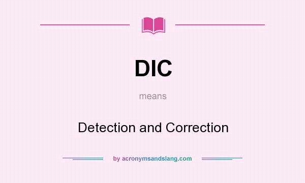 What does DIC mean? It stands for Detection and Correction