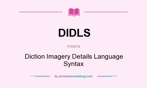 What does DIDLS mean? It stands for Diction Imagery Details Language Syntax