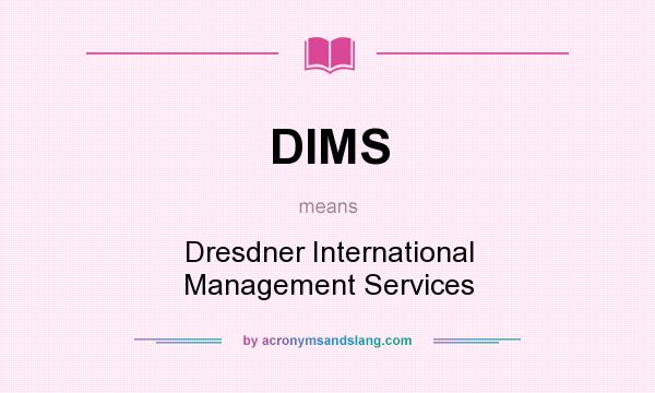 What does DIMS mean? It stands for Dresdner International Management Services