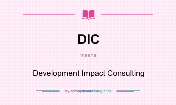 What does DIC mean? It stands for Development Impact Consulting