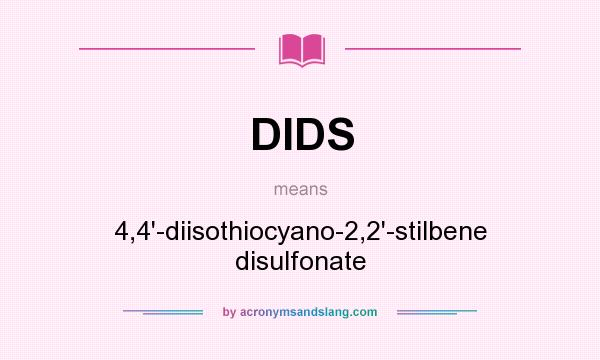 What does DIDS mean? It stands for 4,4`-diisothiocyano-2,2`-stilbene disulfonate