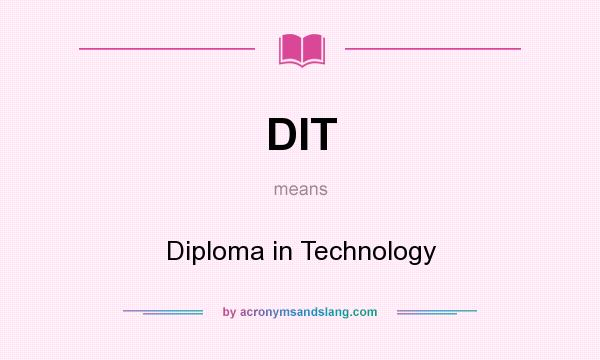 What does DIT mean? It stands for Diploma in Technology