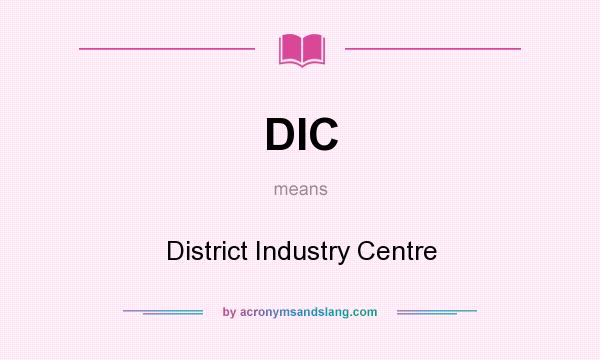 What does DIC mean? It stands for District Industry Centre