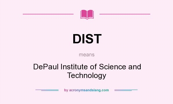 What does DIST mean? It stands for DePaul Institute of Science and Technology
